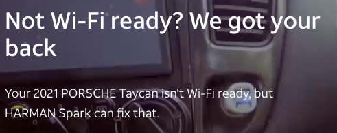 Not Wi-Fi ready? We got your back > :

Your 2021 PORSCHE Taycan'isq't Wi-Fi r*a)ut HARMAN Spark ¢an fix that. . 