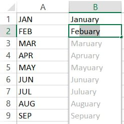 Column A in the Excel sheet read as (staring with row 1):
JAN
FEB
MAR
APR
MAY
JUN
JUL
AUG
SEP

Column B in the Excel sheet read as (staring with row 1 and created using AutoFill drag feature):
January
Febuary
Maruary
Apruary
Mayuary
Junuary
Juluary
Auguary
Sepuary