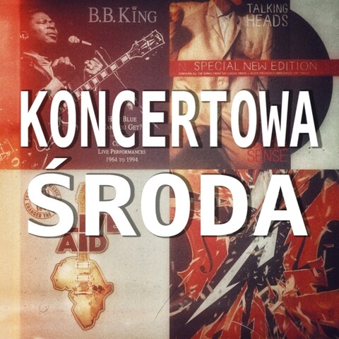 Koncertowa Środa. Okładki płyt: B.B. King, Talking Heads, Live aid, Metallica