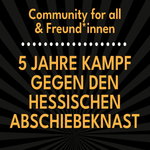 Community for all
& Freund*innen
5 JAHRE KAMPF
GEGEN DEN
HESSISCHEN
ABSCHIEBEKNAST