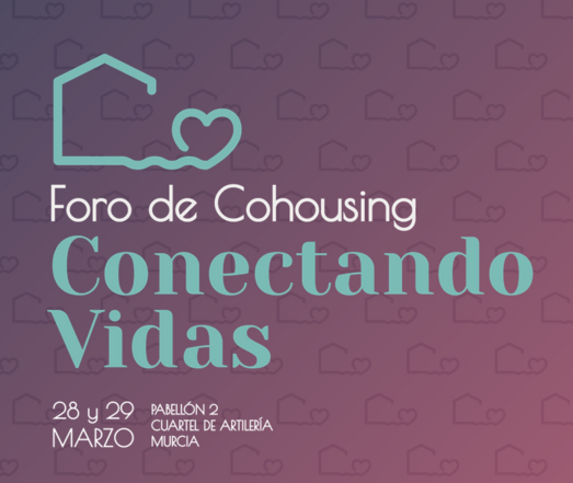 Cartel del evento. Foro de Cohousing Conectando Vidas. 28 y 29 de marzo. Pabellón 2 del cuartel de artillería de Murcia.