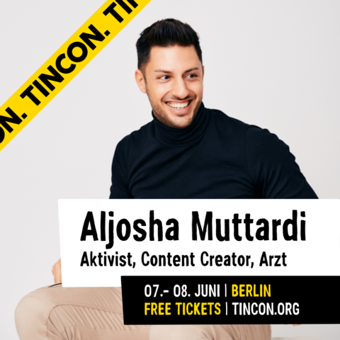 Aljosha Muttardi (Aktivist, Content Creator, Arzt): live am 07.-08. Juni auf der TINCON Berlin. Kostenlose Tickets auf tincon.org!