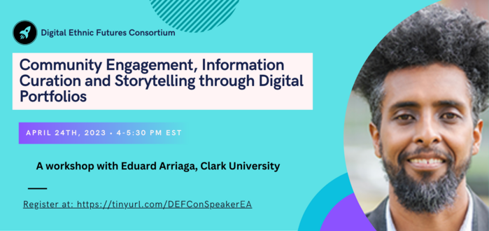 Flyer for Eduard Arriaga at the DEFCon Speaker Series: "Community Engagement, Information Curation and storytelling through Digital Portfolios," April 24th 4pm Register: https://tinyurl.com/DEFConSpeakerEA
