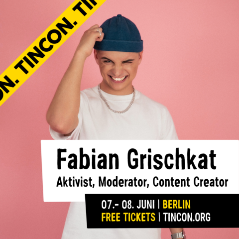 Fabian Grischkat (Aktivist, Moderator, Content Creator): live am 07./08. Juni auf der TINCON Berlin. Kostenlose Tickets auf tincon.org!
