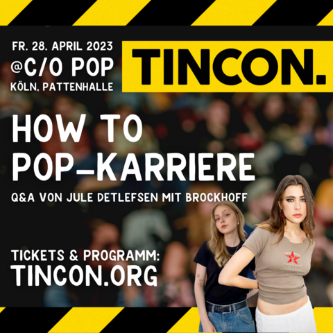 TINCON Köln @ c/o pop am Freitag, den 28. April 2023 in der Pattenhalle Ehrenfeld mit dem Q&A von Jule Detlefsen mit BROCKHOFF: How to Pop-Karriere. Tickets und Programm gibt es auf tincon.org