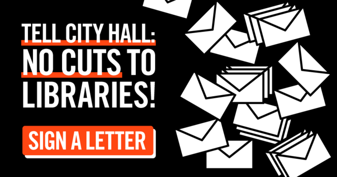 On a black background, illustrations of multiple envelopes and text: Tell City Hall: No cuts to libraries! Sign a letter.