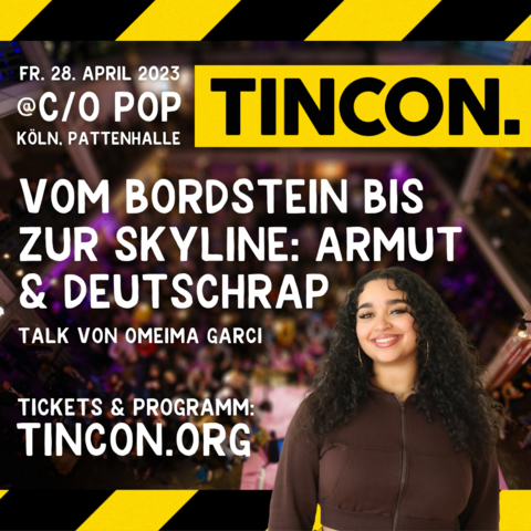 TINCON Köln @ c/o pop am Freitag, den 28. April 2023 in der Pattenhalle Ehrenfeld mit dem Talk „Vom Bordstein bis zur Skyline – Armut & Deutschrap“ von Omeima Garci. Tickets und Programm gibt es auf tincon.org