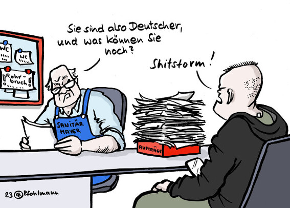 Ein Rechtsextremer (dunkler Hoodie, Kurzhaarfrisur, Haarstoppeln erinnern an Hakenkreuz) bewirbt sich bei einer Sanitärfirma, die sich vor Aufträgen nicht retten kann (Auftragsfach voller Zettel, Pinnwand). Der Chef von Sanitär Mayer, im Blaumann gekleidet und schon etwas älter, begutachtet kritisch Bewerbungsunterlagen und Bewerber und fragt: "Sie sind also Deutscher, und was können Sie noch?" Antwort des Bewerbers, der ein Smartphone in der Hand hält: "Shitstorm!"