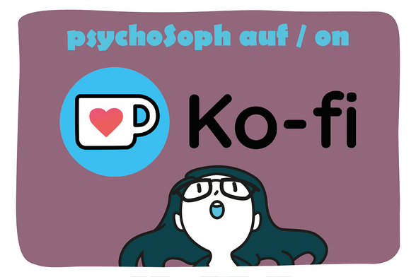 psychoSoph auf Ko-Fi.
psychoSoph on Ko-Fi.