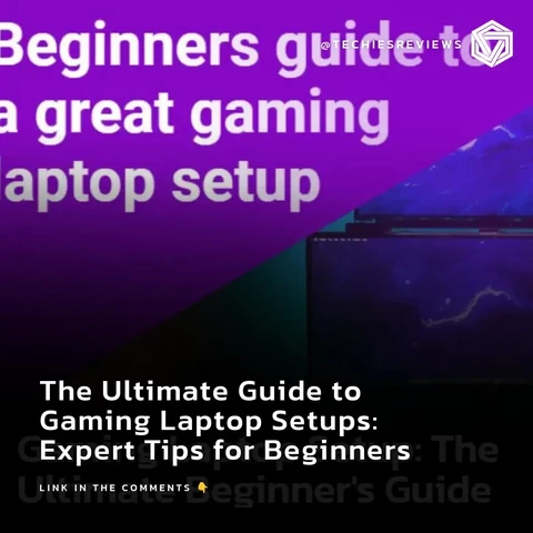 The Ultimate Guide to Gaming Laptop Setups: Expert Tips for Beginners