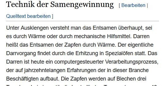 Screenshot der Wikipedia-Seite "Forstsamendarre":
"Unter Ausklengen versteht man das Entsamen berhaupt, sei es durch Wärme oder durch mechanische Hilfsmittel. Darren heißt das Entsamen der Zapfen durch Wärme. Der eigentliche Darrvorgang findet durch die Erhitzung in Spezialöfen statt. Das Darren ist heute ein computergesteuerter Verarbeitungsprozess, der auf jahrzehntelangen Erfahrungen der in dieser Branche Beschäftigten aufbaut."