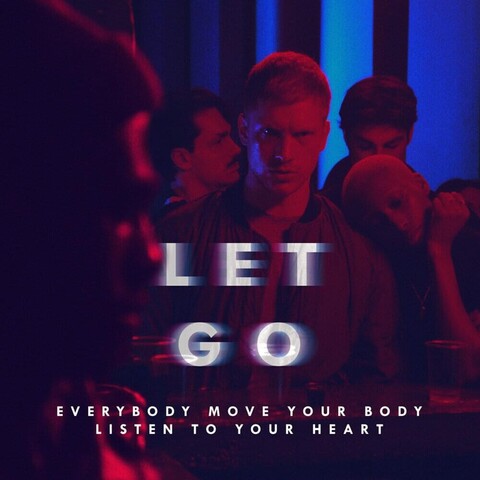 Cover The Irrepressibles's Let go, with image of people in a dance club, one blond guy looking directly to the camera, illuminated by red and blue lights with overlayed white big blurry text "Let Go" and smaller white "Everybody Move your Body Listen to your Heart".