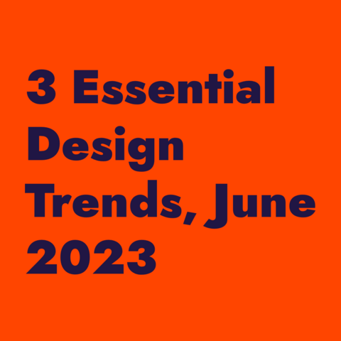 Violet text on orange background:
3 Essential Design Trends, June 2023