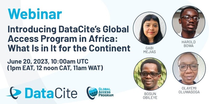 Webinar Introducing DataCite’s Global Access Program in Africa: What Is in It for the Continent. June 20 2023 at 10:00 UTC with Gabi Mejias Bosun Obileye Harold Bowa Olayemi Oluwasoga 