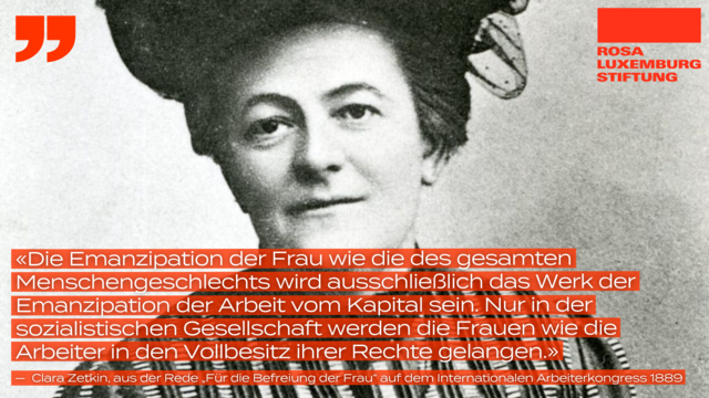 «Die Emanzipation der Frau wie die des gesamten Menschengeschlechts wird ausschließlich das Werk der Emanzipation der Arbeit vom Kapital sein. Nur in der sozialistischen Gesellschaft werden die Frauen wie die Arbeiter in den Vollbesitz ihrer Rechte gelangen.» 