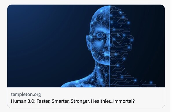 Human 3.0 - Faster, Smarter, Stronger, Healthier…Immortal? by Alene Dawson for Templeton Ideas