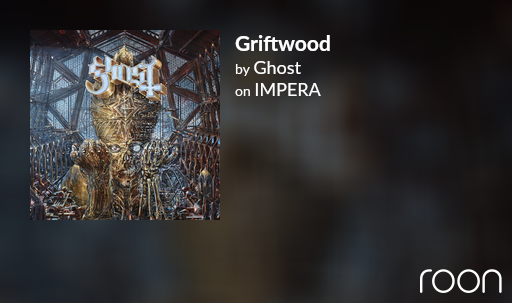Listening to Griftwood by Ghost via #roon 