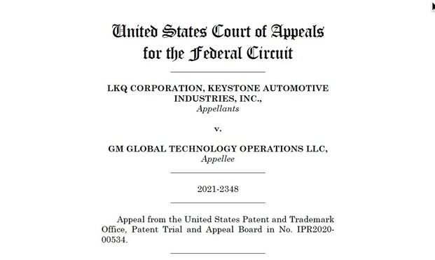 United States Court of Appeals
for the Federal Circuit
______________________
LKQ CORPORATION, KEYSTONE AUTOMOTIVE
INDUSTRIES, INC.,
Appellants
v.
GM GLOBAL TECHNOLOGY OPERATIONS LLC,
Appellee
______________________
2021-2348
______________________
Appeal from the United States Patent and Trademark
Office, Patent Trial and Appeal Board in No. IPR2020-
00534.