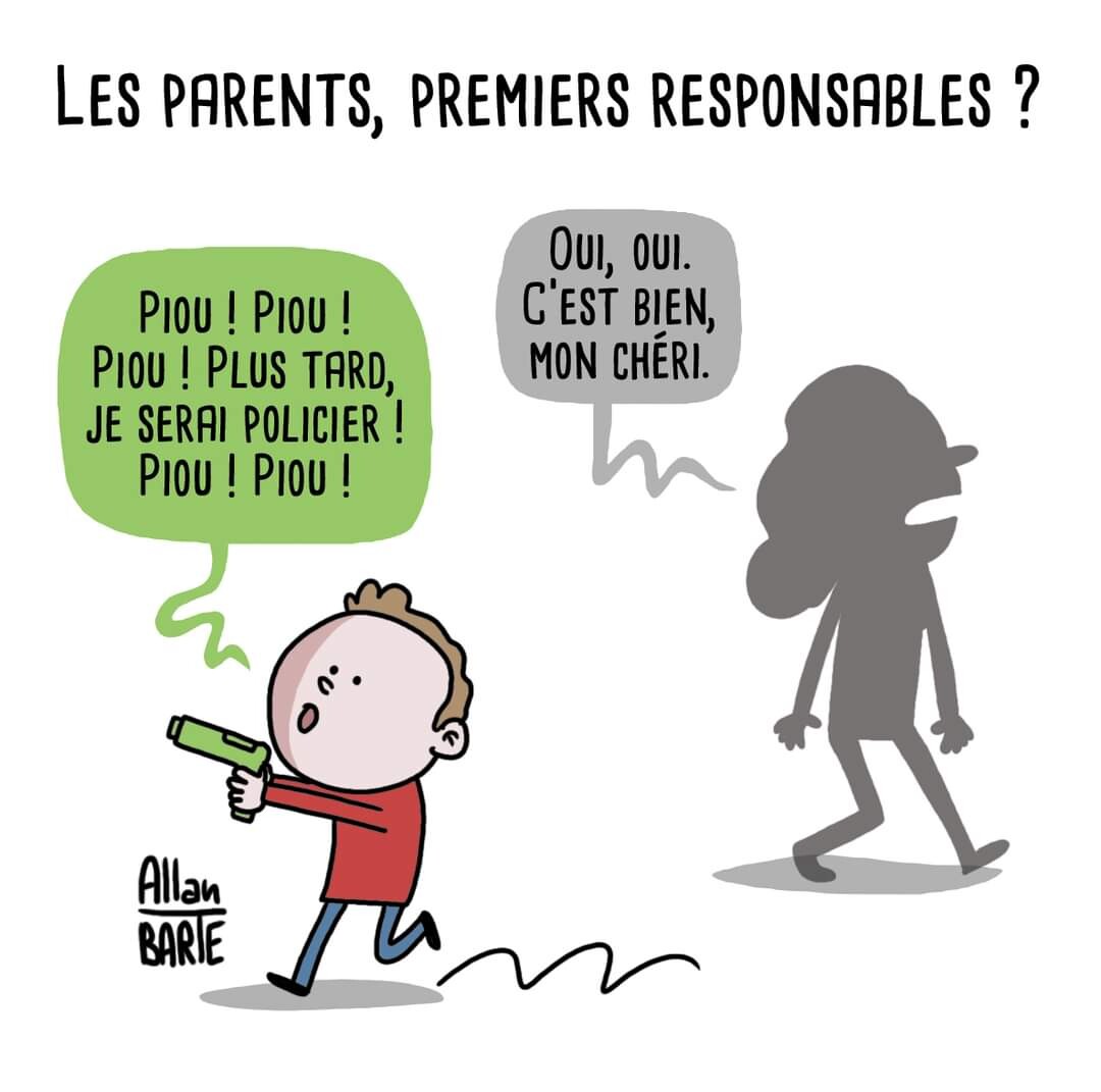 Titre du dessin : Les parents, premiers responsables ?  Un petit garçon court avec un pistolet en plastique : - Piou ! Piou ! Piou ! Plus tard, je serai policier ! Piou ! Piou !  La mère qui passe en arrière plan, occupée ailleurs : - Oui, oui. C’est bien, mon chéri.