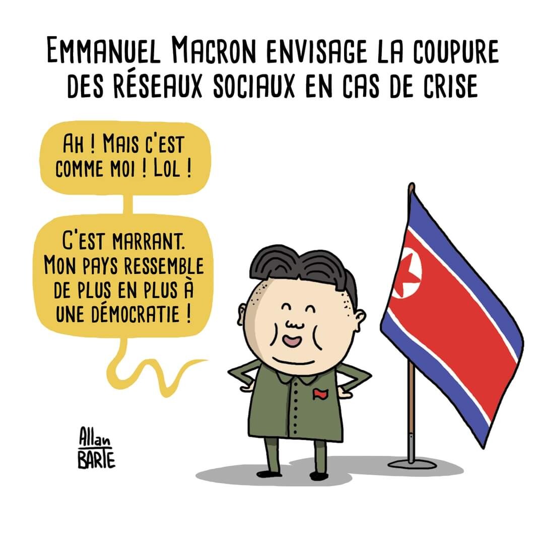 Titre du dessin : Emmanuel Macron envisage la coupure des réseaux sociaux en cas de crise  Kim Jung Un, hilare devant un drapeau de la Corée du Nord : - Ah ! Mais c’est comme moi ! Lol ! C’est marrant. Mon pays ressemble de plus en plus à une démocratie !