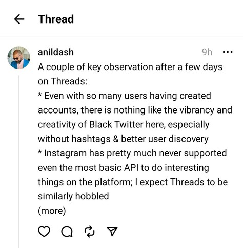 A couple of key observation after a few days on Threads:
* Even with so many users having created accounts, there is nothing like the vibrancy and creativity of Black Twitter here, especially without hashtags & better user discovery
* Instagram has pretty much never supported even the most basic API to do interesting things on the platform; I expect Threads to be similarly hobbled
(more)