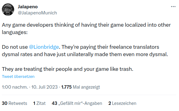 Text of the Tweet:
Any game developers thinking of having their game localized into other languages:

Do not use @Lionbridge
. They're paying their freelance translators dysmal rates and have just unilaterally made them even more dysmal.

They are treating their people and your game like trash.