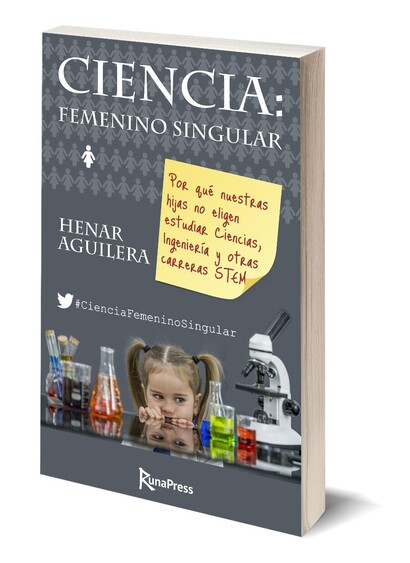 Portada del libro “Ciencia: Femenino singular” de Henar Aguilera. Subtítulo: Por qué nuestras hijas no eligen estudiar Ciencias, Ingeniería y otras carreras STEM.