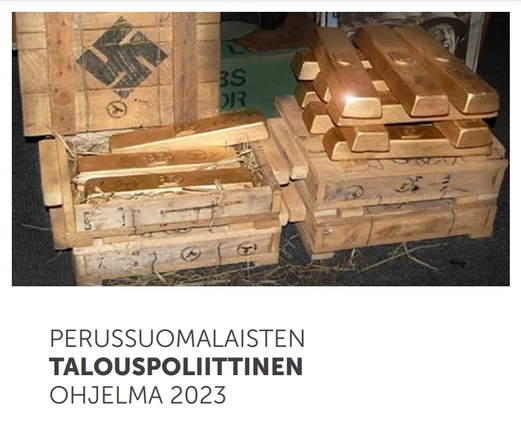 Kuva hakaristillä merkityistä puulatikoista ja kultaharkoista.
Alla teksti: Perussuomalaisten talouspoliittinen ohjelma 2023