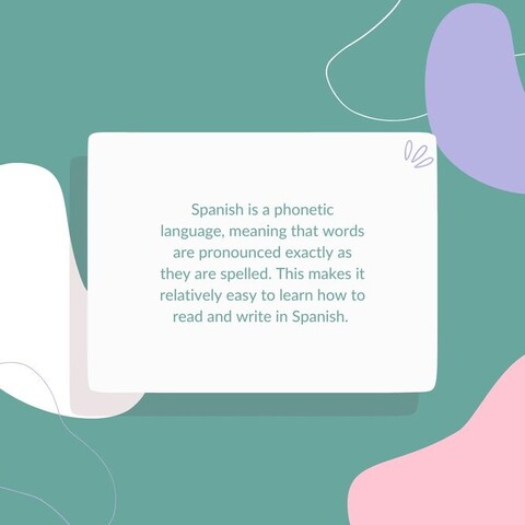 Spanish is a phonetic language, meaning that words are pronounced exactly as they are spelled. This makes it relatively easy to learn how to read and write in Spanish. 