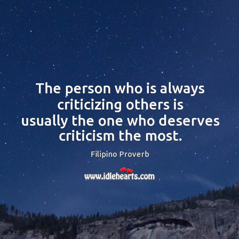 https://www.idlehearts.com/305719/the-person-who-is-always-criticizing-others-is-usually-the-one-who-deserves-criticism-the-most