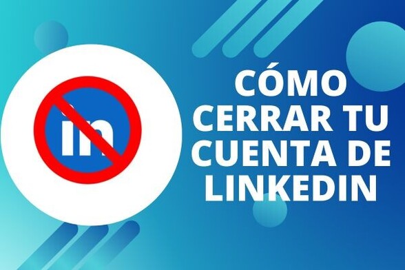 Cómo Cerrar tu Cuenta de LinkedIn