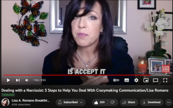 Dealing with a Narcissist: 5 Steps to Help You Deal With Crazymaking Communication/Lisa Romano
1,475 views  27 Jul 2023  5 Mind Games Narcissists Love to Play
#narcissist #narcissism #covertnarcissist  Dealing with a narcissist in 5 steps helps you deal with crazymaking communication. A narcissist will dominate conversations and ignore your existence while conversing with them. To avoid losing control, in this video, you will learn how to deal with a narcissist who uses crazymaking communication in 5 simple steps. 

1. Discern what you are dealing with
2. Accept who you are dealing with
3. Have no expectation
4. Observe from a detached plane of consciousness
5. Don't challenge them 

By staying in your body, you can avoid losing yourself to someone who can't see you, or hear you or cares to be there for you. 

The more you know, the less you lose yourself to toxic people.