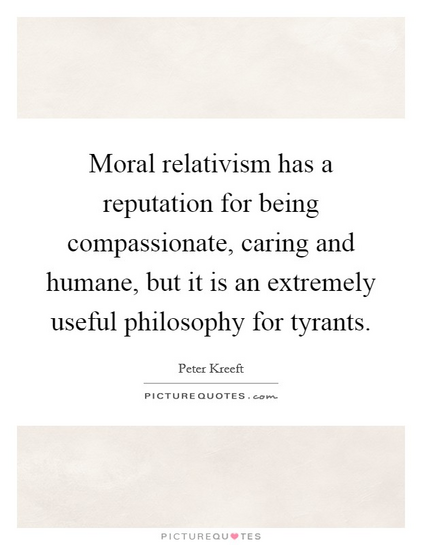 http://www.picturequotes.com/moral-relativism-has-a-reputation-for-being-compassionate-caring-and-humane-but-it-is-an-extremely-quote-877206