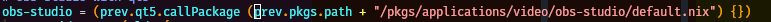 obs-studio = (prev.qt5.callPackage (prev.pkgs.path + "/pkgs/applications/video/obs-studio/default.nix") {})