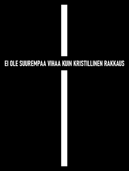 Mustalla taustalla valkoinen risti, jonka vaakaosana on teksti "Ei ole suurempaa vihaa kuin kristillinen rakkaus".