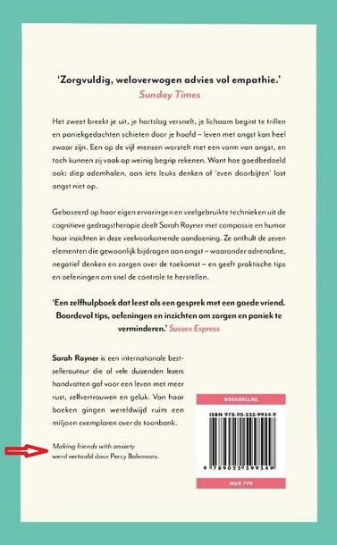 Back cover of the Dutch edition of the book  Making friends with anxiety by Sarah Rayner with recommendations and at the bottom of the cover the text: "Making friends with anxiety werd vertaald door Percy Balemans".