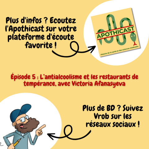 Plus d'infos ? Ecoutez l'Apothicast sur votre plateforme d'écoute favorite !

Épisode 5 : L’antialcoolisme et les restaurants de tempérance, avec Victoria Afanasyeva

Plus de BD ? Suivez Vrob sur les réseaux sociaux !