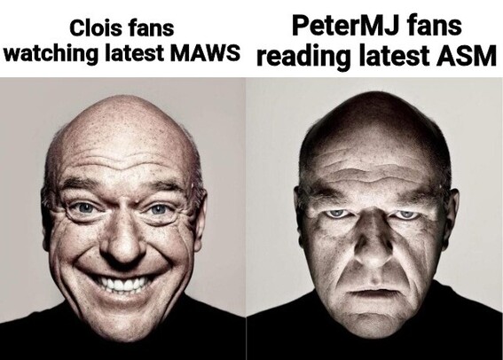 Clois fans watching latest MAWS: 😄

PeterMJ fans reading latest ASM: 😠