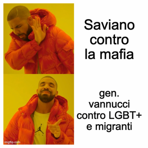 Drake meme che indica "Saviano contro la mafia con disprezzo" e "gen. vannucci contro lgbt+ e migranti" con approvazione