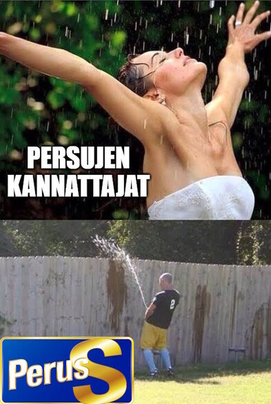 Yläkuva: Nainen kädet ylhäällä ja silmät kiinni nauttii sateesta. 
teksti: Persujen kannattajat
Alakuva: Mies virtsaa korkean aidan yli. Vieressä PerusS-logo