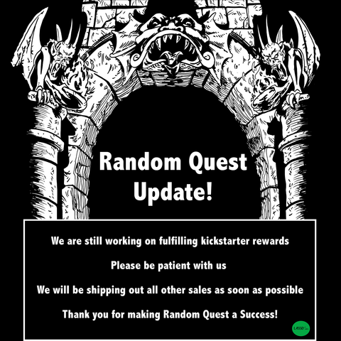 The random quest archway from the box with the words "Random Quest update! We are still working on fulfilling kickstarter rewards. Please be patient with us. We will be shipping out all other sales as soon as possible. Thank you for making Random Quest a success!" 