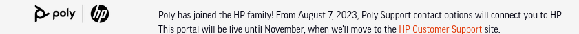 Screenshot of the header bar on https://www.poly.com/de/de/support/downloads-apps

Text:
Poly has joined the HP family! From August 7, 2023, Poly Support contact options will connect you to HP. This portal will be live until November, when we'll move to the HP Customer Support site.