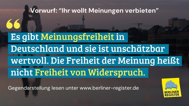 Vorwurf: "Es gibt Meinungsfreiheit in Deutschland"
Antwort: Es gibt Meinungsfreiheit in Deutschland und sie ist unschätzbar wertvoll.Die Freiheit der Meinung heiß nicht Freiheit von Widerspruch