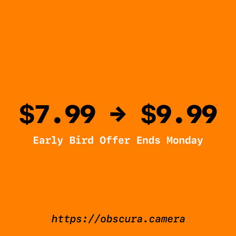 $7.99 > $9.99
Early Bird Offer Ends Monday
https://obscura.camera