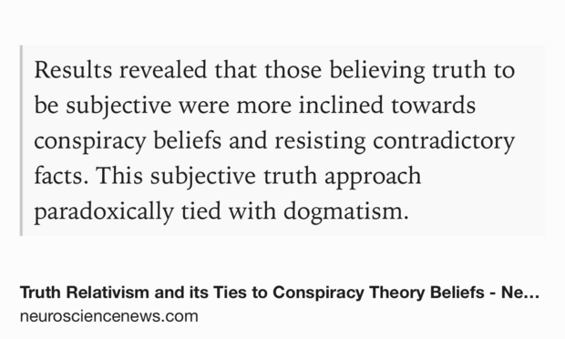 Text Shot: Results revealed that those believing truth to be subjective were more inclined towards conspiracy beliefs and resisting contradictory facts. This subjective truth approach paradoxically tied with dogmatism.