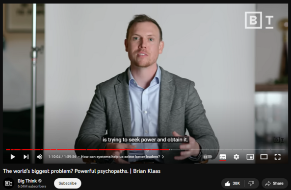 The world’s biggest problem? Powerful psychopaths. | Brian Klaas
https://www.youtube.com/watch?v=3eBN_9rMoVI
980,900 views  12 Jul 2023  The Big Think Interview
Professor Brian Klass unpacks the truth behind history’s evil leaders, explaining how they so easily acquire power, and how we can change the pattern.