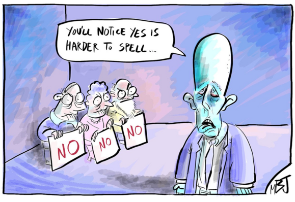 Dick head Dutton has three octogenarians sitting in the corner of his empty room somewhere holding on to their placards [NO] [NO] [NO]. He offers them a sign:
YOU'LL NOTICE YES IS HARDER TO SELL...