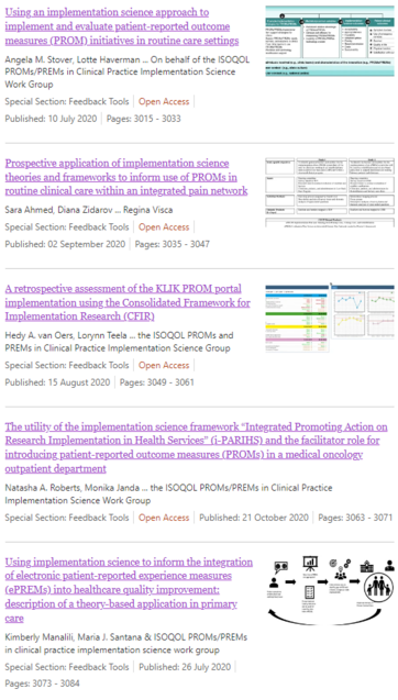 Screenshot of a part of the web table of contents of "Quality of Life Research" for the November issue of 2021, which was a special issue titled
"Using feedback tools to enhance the quality and experience of care"

The titles of the five articles are

Using an implementation science approach to implement and evaluate patient-reported outcome measures (PROM) initiatives in routine care settings

Prospective application of implementation science theories and frameworks to inform use of PROMs in routine clinical care within an integrated pain network

A retrospective assessment of the KLIK PROM portal implementation using the Consolidated Framework for Implementation Research (CFIR)

The utility of the implementation science framework “Integrated Promoting Action on Research Implementation in Health Services” (i-PARIHS) and the facilitator role for introducing patient-reported outcome measures (PROMs) in a medical oncology outpatient department

Using implementation science to inform the integration of electronic patient-reported experience measures (ePREMs) into healthcare quality improvement: description of a theory-based application in primary care