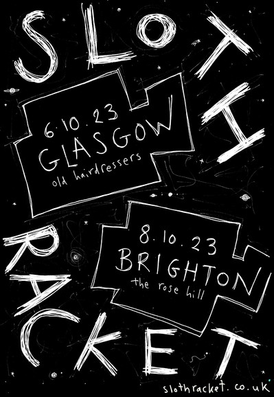 Poster saying:

Sloth Racket
6.10.23 The Old Hairdressers, Glasgow
8.10.23 The Rose Hill, Brighton