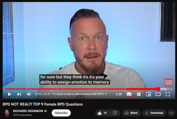 BPD NOT REAL?! TOP 9 Female BPD Questions
https://www.youtube.com/watch?v=iNmVkick9SA
17,944 views  Premiered on 13 Aug 2023  #emotionalabuse #narcissism #narcissist
Bpd NOT REAL?!
This video is a paradigm shifter, mounting evidence is showing us that BPD is not even real. In this video, we cover 9 Innocently asked questions from a girl in her 20s who was friends with someone who had BPD.

Grab a cup of tea, sit back and enjoy
▬
🍃  Unplug From The Matrix Of Narcissism: https://www.richardgrannon.com/unplug...
▬
https://www.RichardGrannon.com
▬▬▬▬▬▬▬▬▬▬▬
Timestamps:
00:00 | Intro
02:15 | 1. Is life very hard?
04:45 | 2. Not being "here"
05:25 | 3. Favorite person?
07:44 | 4. Friends with a person who has BPD?
11:14 | 5. Bad Person?
18:57 | 6. BPD only when in a relationship?
20:57 | 7. Treatable?
21:57 | 8. Hints they have it
26:16 | 9. Good or bad to date someone with BPD?